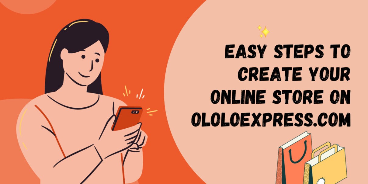 Easy Steps To Create Your Online Store On Ololoexpress.com