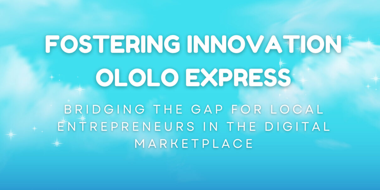 Fostering Innovation Ololo Express Bridging the Gap for Local Entrepreneurs in the Digital Marketplace
