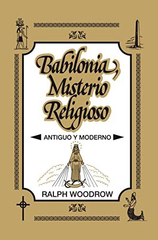 Babylon mystery religion by ralph woodrow